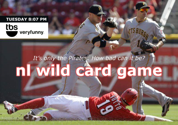 Poster implying that the Reds-Pirates wild card game is the newest comedy on TBS. 